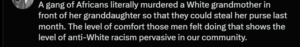 Post on X: "A gang of Africans literally murdered a White granddaughter in front of her granddaughter so that they could steal her purse last month. The level of comfort those men felt doing that shows the level of anti-White racism pervasive in our community."