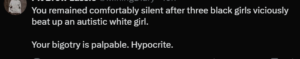 Post on X: "You remained comfortably silent after three black girls viciously beat up an autistic white girl. Your bigotry is palpable. Hypocrite."